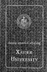 2004-2006 Xavier University Undergraduate and Graduate Information College of Arts and Sciences, College of Social Sciences, Williams College of Business, Course Catalog